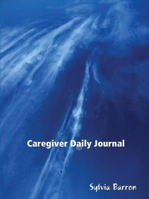 Caregiver Daily Journal by Barron, Sylvia