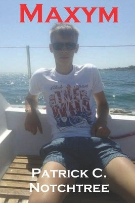 Maxym: I am a male, and males are not afraid. by Notchtree, Patrick C.