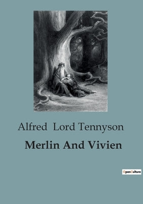 Merlin And Vivien by Lord Tennyson, Alfred