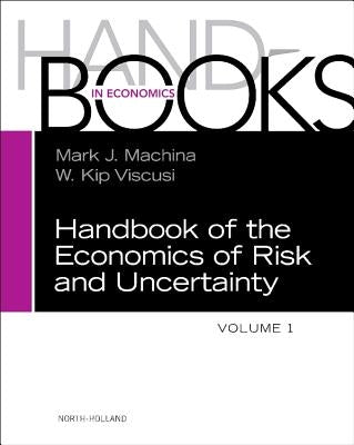 Handbook of the Economics of Risk and Uncertainty: Volume 1 by Machina, Mark