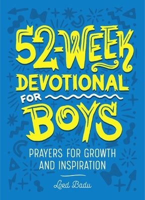 52-Week Devotional for Boys: Prayers for Growth and Inspiration by Badu, Lord