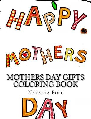Mothers Day Gifts Coloring Book by Rose, Natasha