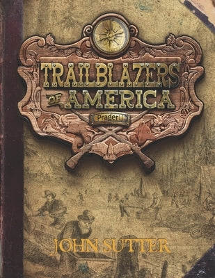 John Sutter (Trailblazers of America, Book 6) by Prageru
