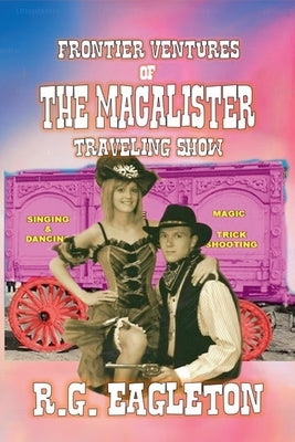 Frontier-Ventures of the Macalister Traveling Show by Eagleton, R. G.