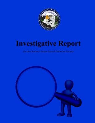 Investigative Report On the Chemawa Indian School Detention Facility by U. S. Department of the Interior