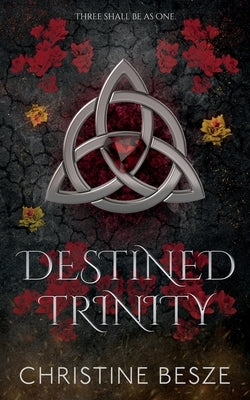 Destined Trinity: A Dark Reverse Harem MMF Fantasy Romance by Besze, Christine