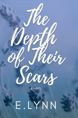 The Depth of Their Scars: The Depth Series by Lynn, E.