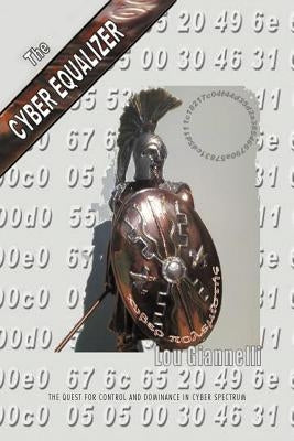 The Cyber Equalizer: The quest for control and dominance in cyber spectrum by M. Giannelli, Louis