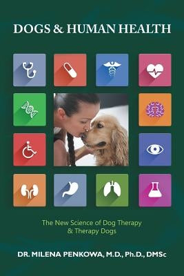 Dogs & Human Health: The New Science of Dog Therapy & Therapy Dogs by Penkowa