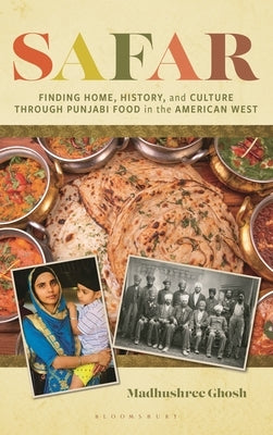 Safar: Finding Home, History, and Culture Through Punjabi Food in the American West by Ghosh, Madhushree