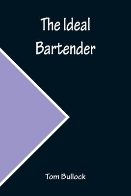 The Ideal Bartender by Bullock, Tom