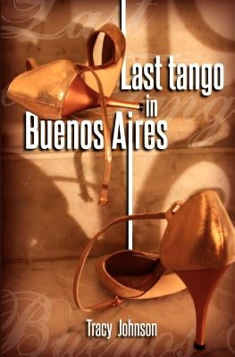 Last Tango in Buenos Aires by Johnson, Tracy