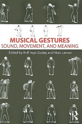Musical Gestures: Sound, Movement, and Meaning by Godøy, Rolf Inge