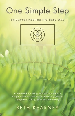 One Simple Step: Emotional Healing the Easy Way by Kearney, Beth