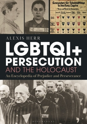 Lgbtqi+ Persecution and the Holocaust: An Encyclopedia of Prejudice and Perseverance by Herr, Alexis
