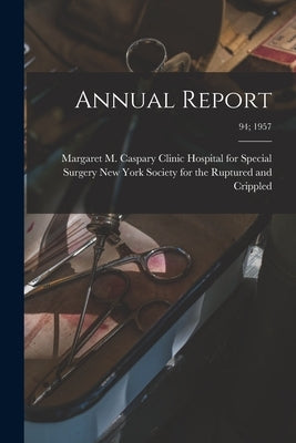 Annual Report; 94; 1957 by New York Society for the Ruptured and