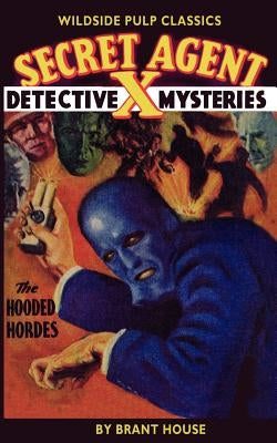 Secret Agent "X": The Hooded Hordes by House, Brant