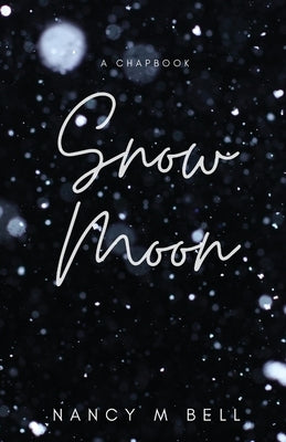 Snow Moon by Bell, Nancy M.
