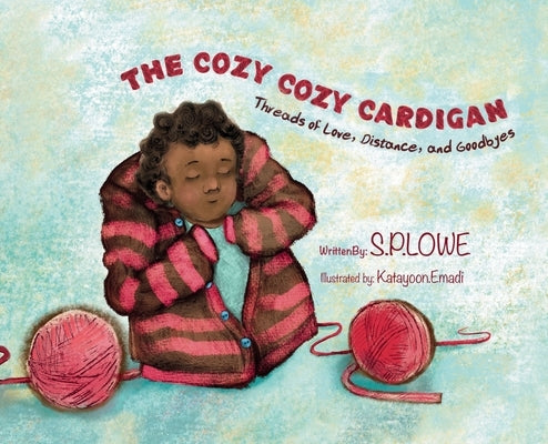 The Cozy Cozy Cardigan: Threads of Love, Distance and Goodbyes by Lowe, S. P.