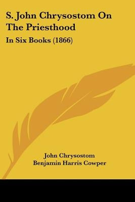 S. John Chrysostom On The Priesthood: In Six Books (1866) by Chrysostom, John