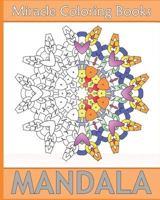 Miracle Mandala Coloring: Miracle 50 Design Coloring Art, Mandala Coloring Books for Relaxation, Artists' Coloring Book, Mindfulness and Peace by Rosa, Beverly