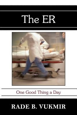 The ER: One Good Thing A Day by Vukmir, Rade B.