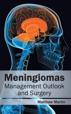 Meningiomas: Management Outlook and Surgery by Martin, Matthew