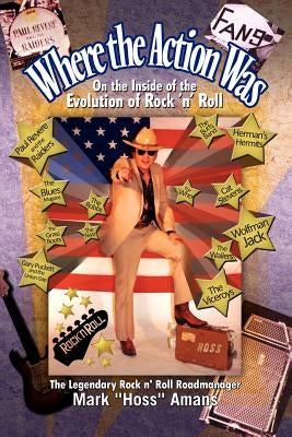 Where the Action Was by Amans, Mark ''Hoss''