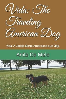 Vida: The Traveling American Dog: Vida: A Cadela Norte-Americana que Viaja by de Melo, Anita