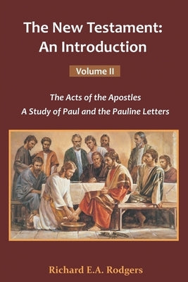 The New Testament: An Introduction Volume-II: The Acts of Apostles, A Study of Paul and the Pauline Letters by Rodgers, Richard E. a.
