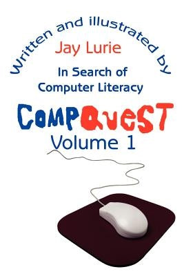 Compquest Volume 1: In Search of Computer Literacy by Lurie, Jay S.
