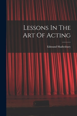 Lessons In The Art Of Acting by Shaftesbury, Edmund