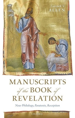 Manuscripts of the Book of Revelation: New Philology, Paratexts, Reception by Allen, Garrick V.