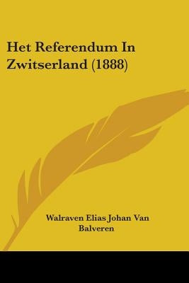Het Referendum In Zwitserland (1888) by Van Balveren, Walraven Elias Johan