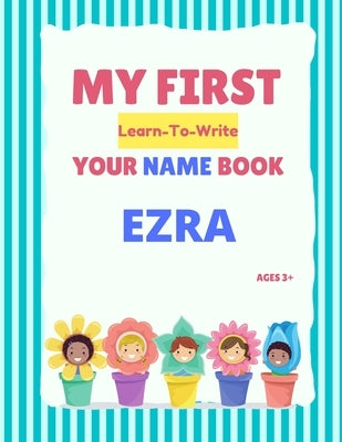 My First Learn-To-Write Your Name Book: Ezra by Hellstrom, Alexa