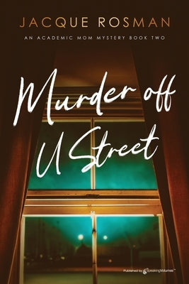 Murder off U Street: The Academic Mom Mysteries by Rosman, Jacque