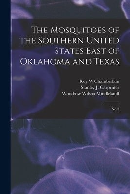 The Mosquitoes of the Southern United States East of Oklahoma and Texas: No.3 by Chamberlain, Roy W.