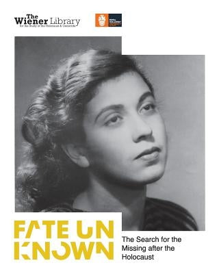 Fate Unknown: The Search for the Missing after the Holocaust: Exhibition catalogue by Finkelstein Obe, Daniel