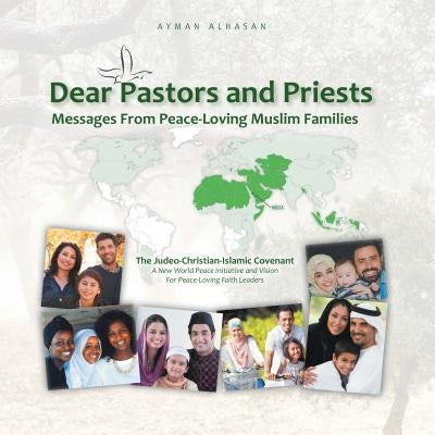 Dear Pastors and Priests: Messages from Peace-Loving Muslim Families: The Judeo-Christian-Islamic Covenant by Ayman Alhasan
