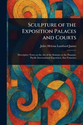 Sculpture of the Exposition Palaces and Courts by James, Juliet Helena Lumbard