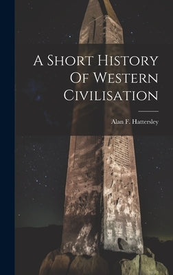 A Short History Of Western Civilisation by Hattersley, Alan F.
