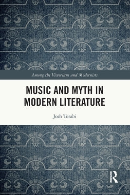 Music and Myth in Modern Literature by Torabi, Josh