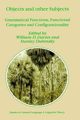 Objects and Other Subjects: Grammatical Functions, Functional Categories and Configurationality by Davies, William D.