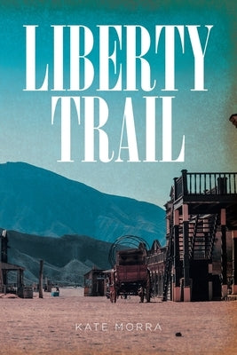 Liberty Trail by Morra, Kate