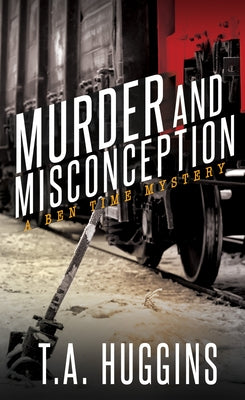 Murder and Misconception: A Ben Time Mystery by Huggins, T. a.