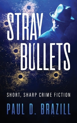 Stray Bullets: Short, Sharp Crime Fiction by Brazill, Paul D.