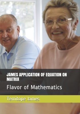 James Application of Equation on Matrix: Flavor of Mathematics by James, Temitope