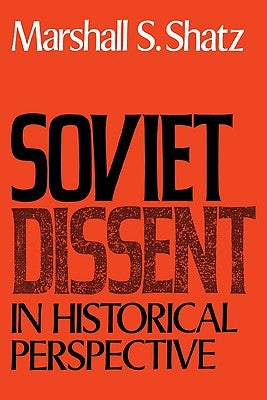 Soviet Dissent in Historical Perspective by Shatz, Marshall S.
