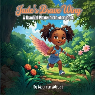 Jade's Brave Wing: A Brachial Plexus Birth Storybook by Adedeji, Maureen