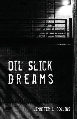 Oil Slick Dreams by Collins, Jennifer L.